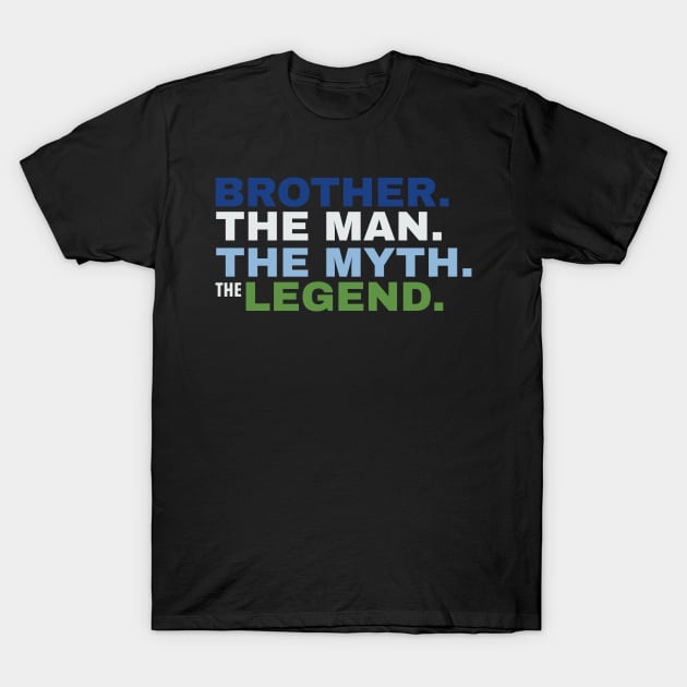 Brother The Man The Myth The Legend T-Shirt by fromherotozero